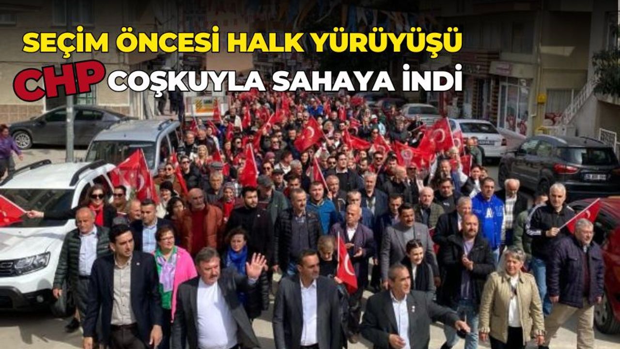Seçim Öncesi CHP'den Coşkulu Halk Yürüyüşü