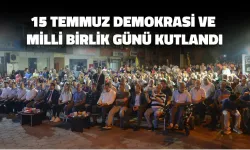 15 Temmuz Demokrasi ve Milli Birlik Günü Kutlandı