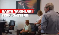 Hasta Yakınları Tepki Gösterdi