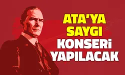 ATA'ya Saygı Konseri Yapılacak