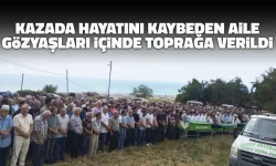Kazada Hayatını Kaybeden Aile Toprağa Verildi