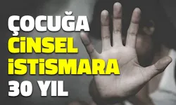 Çocuğa Cinsel İstismara 30 Yıl