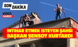 İntihar Girişimini Başkan Şensoy Engelledi