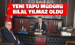 Yeni Tapu Müdürü Bilal Yılmaz Göreve Başladı