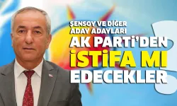 Cevat Şensoy ve Aday Adayları AK Parti'den İstifa Mı Edecek?