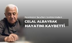 Celal Albayrak Hayatını Kaybetti