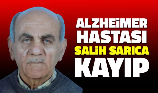 Alzheimer Hastası Salih Sarıca Kayıp