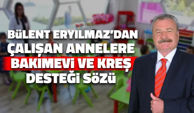 Bülent Eryılmaz'dan Çalışan Kadınlara Bakımevi ve Kreş Projesi