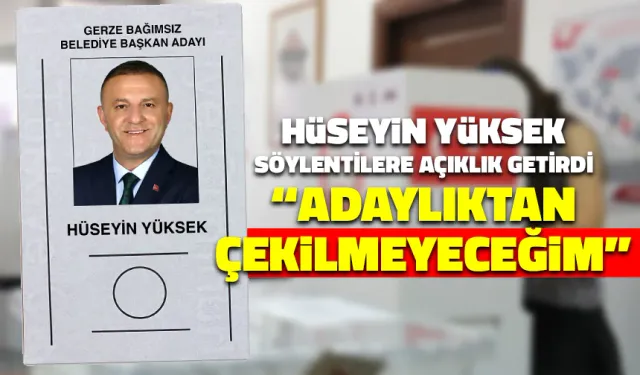 Hüseyin Yüksek: "Adaylıktan Çekilmeyeceğim"
