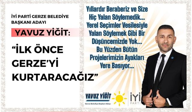 Yavuz Yiğit: "İlk Önce Gerze'yi Kurtaracağız"