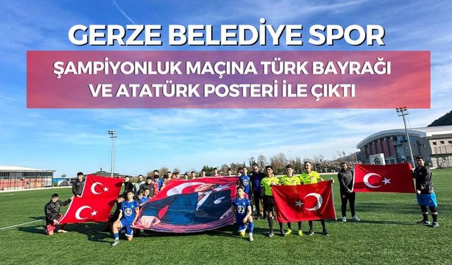 Gerze Belediye Spor Maça Türk Bayrağı ve Atatürk Posteriyle Çıktı