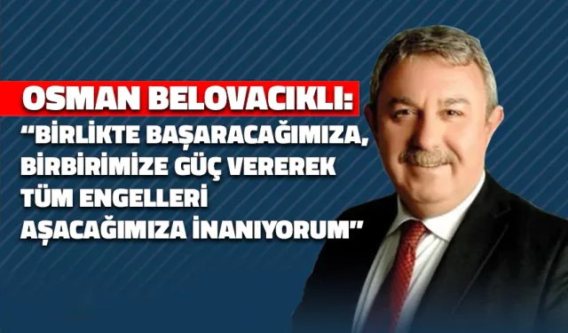 Osman Belovacıklı "Yeniden Birbirimize Omuz Verme Zamanı" Dedi