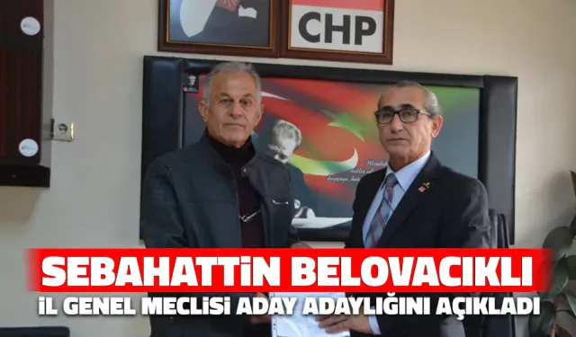 Sebahattin Belovacıklı İl Genel Meclisi Aday Adaylığını Açıkladı