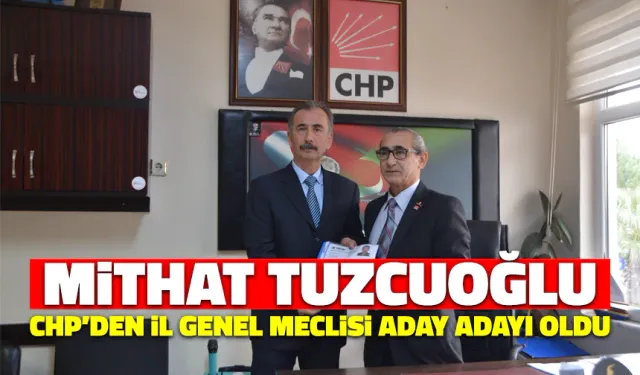 Mithat Tuzcuoğlu İl Genel Meclisi Aday Adaylığını Açıkladı