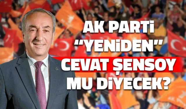 AK Parti'de Her Yol Cevat Şensoy'a Mı Çıkıyor?