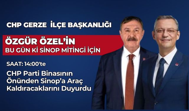 CHP Gerze İlçe Başkanlığı, Özel'in Sinop Mitingi İçin Gerze'den Araç Kaldıracak
