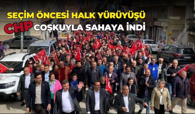Seçim Öncesi CHP'den Coşkulu Halk Yürüyüşü