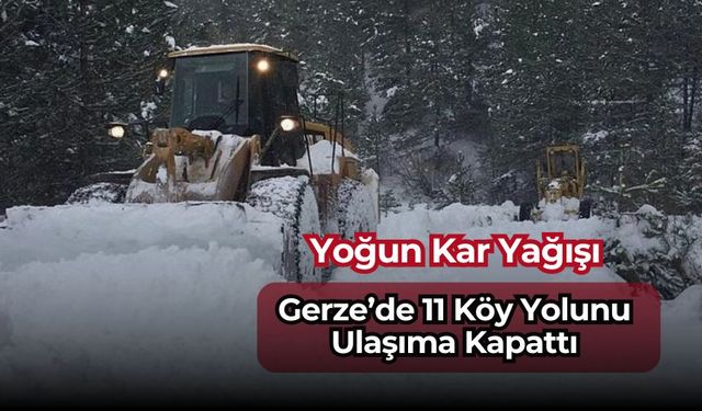 Yoğun Kar Yağışı Gerze’de 11 Köy Yolunu Ulaşıma Kapattı