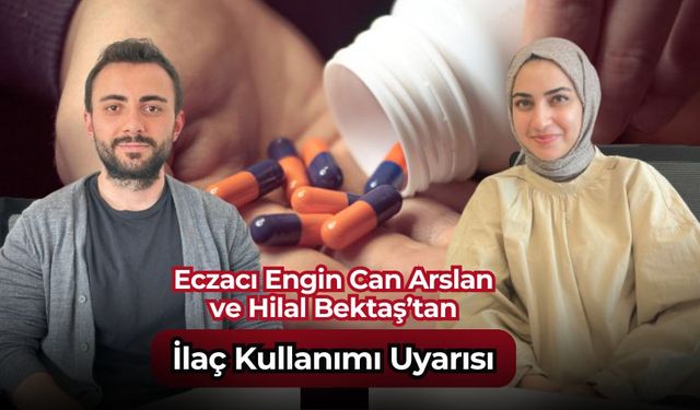 Eczacı Engin Can Arslan ve Hilal Bektaş’tan İlaç Kullanımı Uyarısı