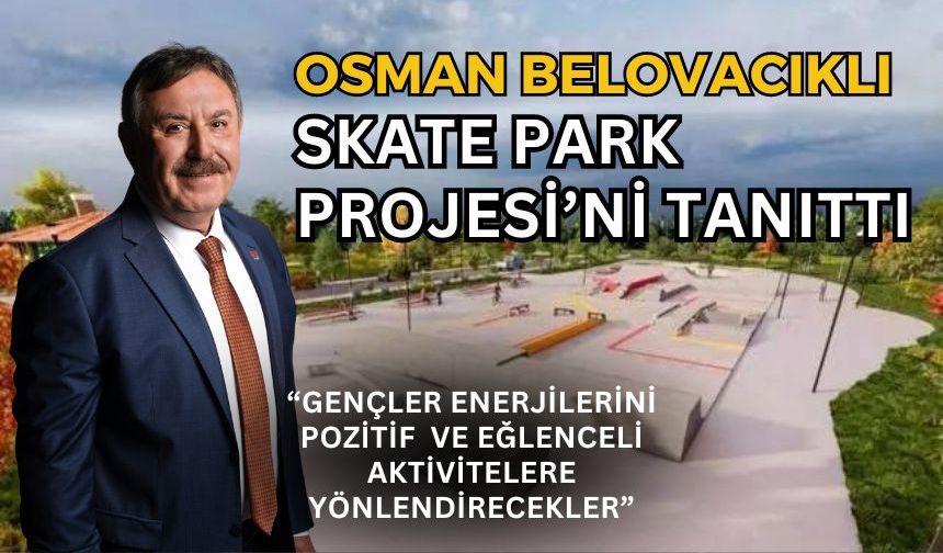 Osman Belovacıklı, Skate Park Projesi'ni Tanıttı