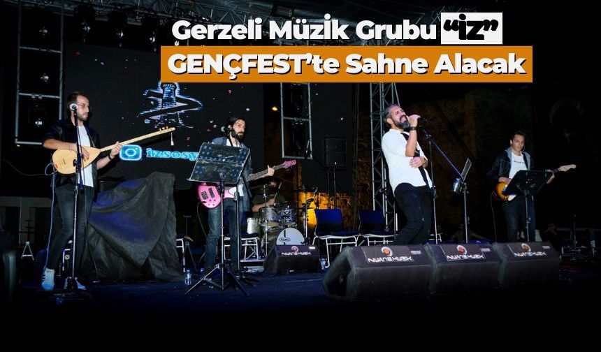 Gerzeli Müzik Grubu 'İZ' Yakakent'te Gençfest'te Sahne Alacak