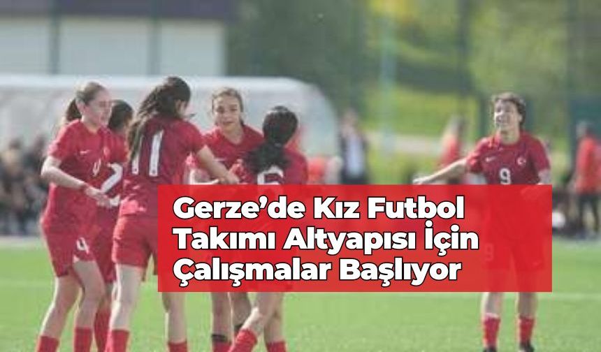 Gerze’de Kız Futbol Takımı Altyapısı İçin Çalışmalar Başlıyor